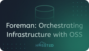 Foreman OSS: Orchestrating Infrastructure with Open-Source Mastery